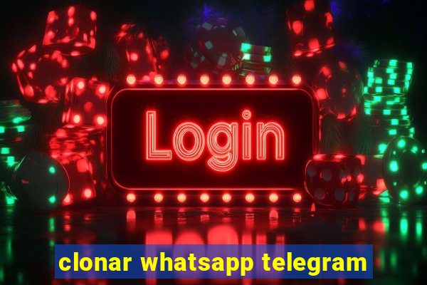 clonar whatsapp telegram